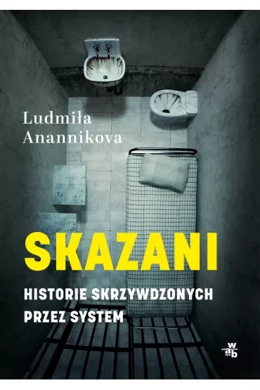 Skazani. Historie skrzywdzonych przez system
