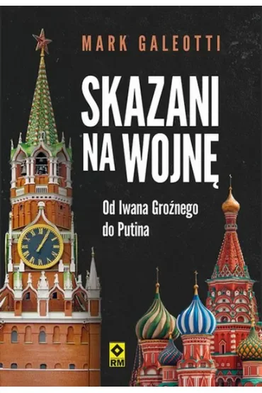 Skazani na wojnę. Od Iwana Groźnego do Putina