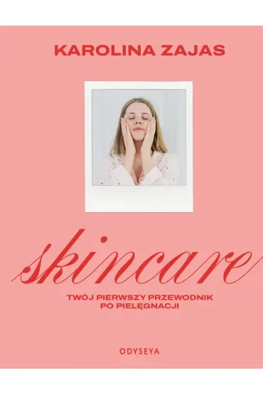 Skincare. Twój pierwszy przewodnik po pielęgnacji