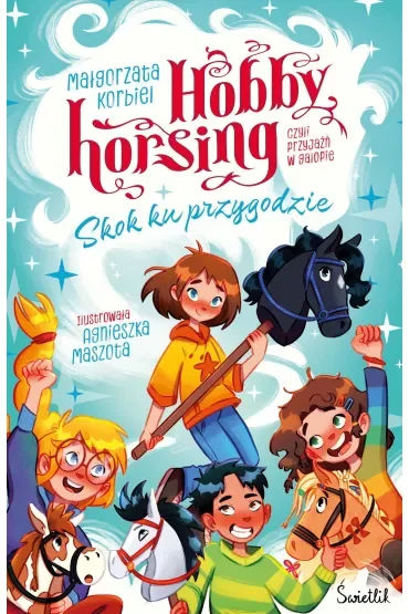 Skok ku przygodzie. Hobby horsing, czyli przyjaźń w galopie. Tom 1