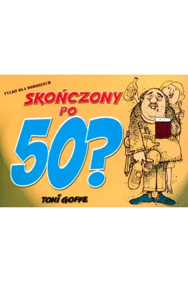 Skończony po pięćdziesiątce? wyd. 2008