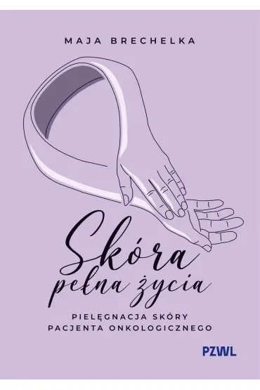 Skóra pełna życia. Pielęgnacja skóry pacjenta onkologicznego