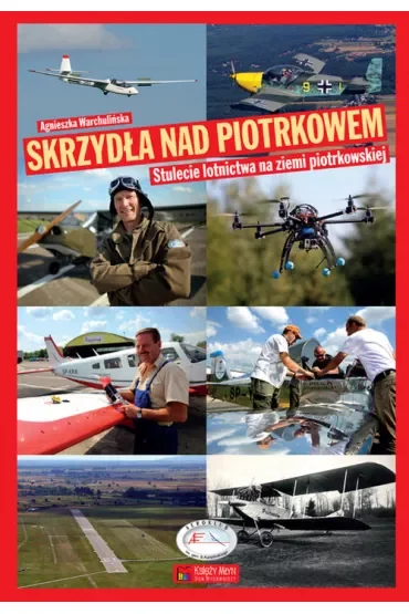 Skrzydła nad Piotrkowem. Stulecie lotnictwa na ziemi piotrkowskiej
