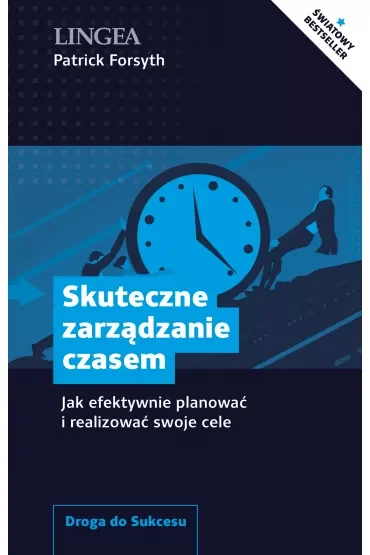 Skuteczne zarządzanie czasem. Jak efektywnie planować i realizować swoje cele