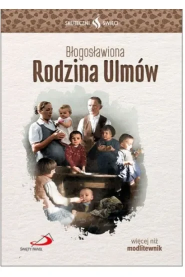 Skuteczni Święci - Błogosławiona Rodzina Ulmów