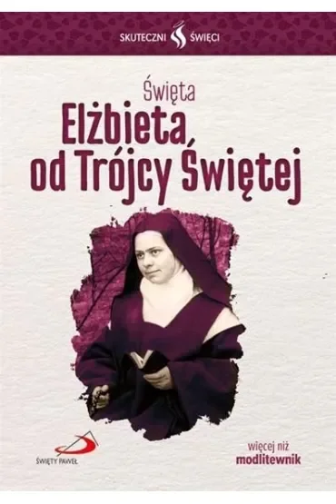 Skuteczni Święci - Święta Elżbieta od Trójce Świętej