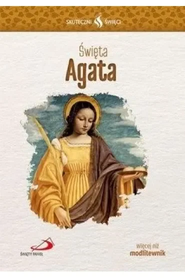 Skuteczni Święci - Święta Agata