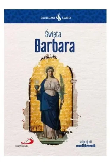 Skuteczni Święci. Święta Barbara