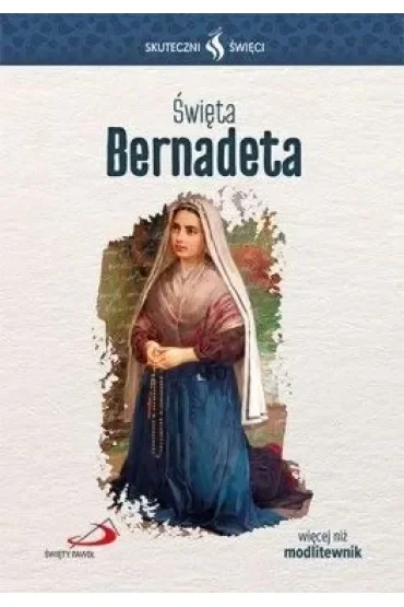 Skuteczni Święci - Święta Bernadeta