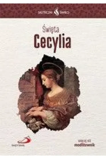 Skuteczni Święci. Święta Cecylia