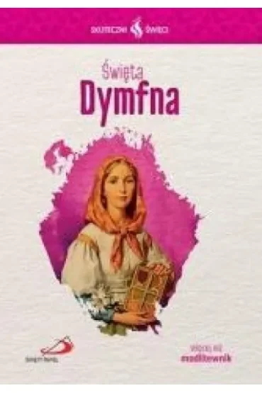 Skuteczni Święci - Święty Dymfna