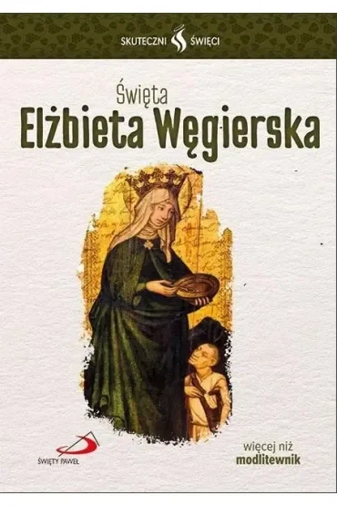 Skuteczni Święci - Święta Elżbieta Węgierska