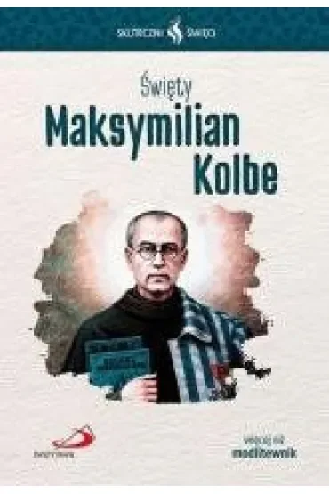 Skuteczni Święci - Święty Maksymilian Kolbe