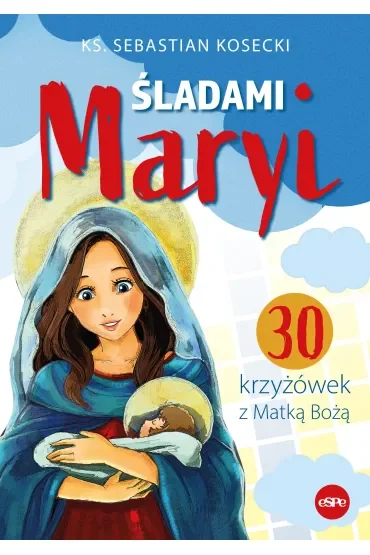 Śladami Maryi. 30 Krzyżówek z Matką Bożą