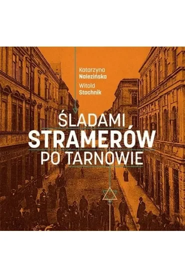 Śladami Stramerów po Tarnowie