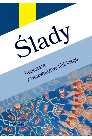 Ślady. Reportaże z województwa łódzkiego