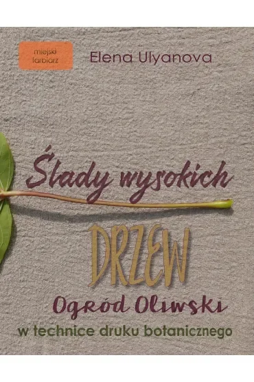 Ślady wysokich drzew. Ogród oliwski w technice druku botanicznego