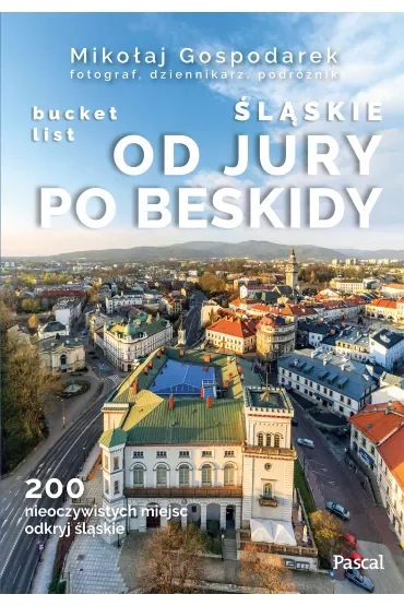 Śląskie. Od Jury po Beskidy. Bucket list