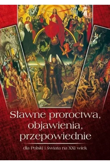 Sławne proroctwa, objawienia, przepowiednie dla Polski i świata na XXI wiek