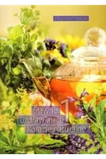 Sławne uzdrawiające kuracje naturalne 1
