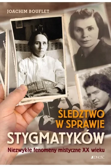 Śledztwo w sprawie stygmatyków. Niezwykłe fenomeny mistyczne XX wieku