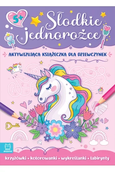 Słodkie jednorożce. Aktywizująca książeczka dla dziewczynek