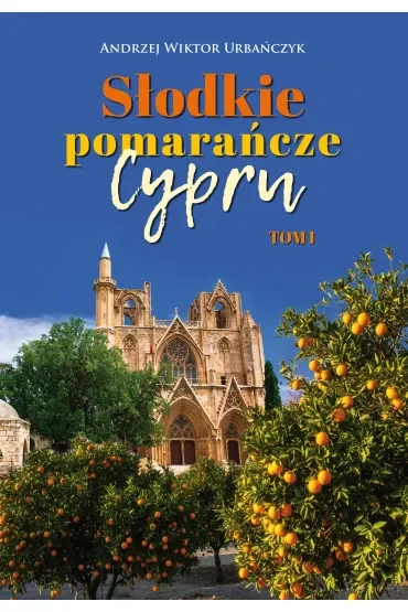 Słodkie pomarańcze Cypru. Tom I