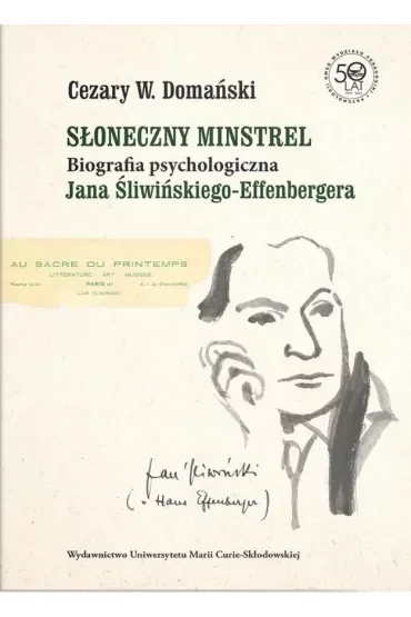 Słoneczny minstrel Biografia psychologiczna Jana Śliwińskiego-Effenbergera