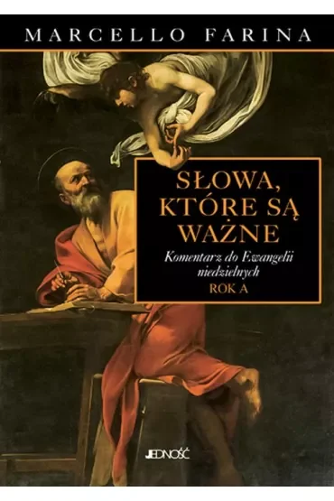 Słowa, które są ważne. Komentarz do Ewangelii niedzielnych. Rok A