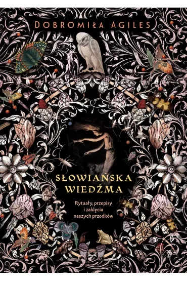 Słowiańska wiedźma. Rytuały, przepisy i zaklęcia naszych przodków