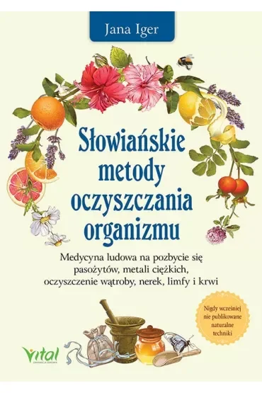 Słowiańskie metody oczyszczania organizmu. Medycyna ludowa na pozbycie się pasożytów, metali ciężkich, oczyszczenie wątroby, nerek, limfy i krwi