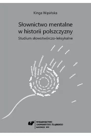 Słownictwo mentalne w historii polszczyzny. Studium słowotwórczo-leksykalne