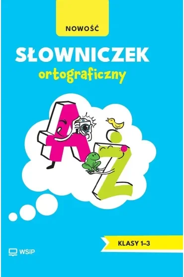 Słowniczek ortograficzny. Edukacja wczesnoszkolna. Klasy 1-3