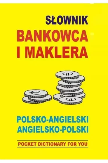 Słownik bankowca i maklera polsko-angielski angielsko-polski