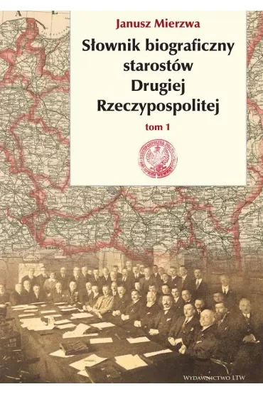Słownik biograficzny starostów Drugiej Rzeczypospolitej. Tom 1