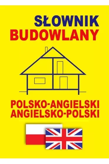 Słownik budowlany polsko-angielski angielsko-polski