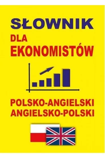 Słownik dla ekonomistów polsko-angielski angielsko-polski. Słownik ekonomiczny i biznesowy