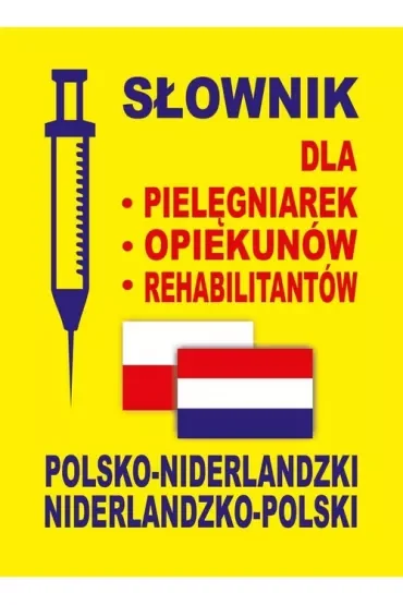 Słownik dla pielęgniarek, opiekunów, rehabilitantów polsko-niderlandzki niderlandzko-polski