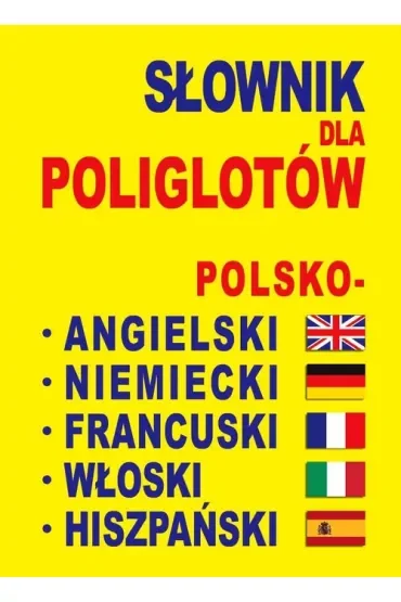 Słownik dla poliglotów polsko-angielski-niemiecki-francuski-włoski-hiszpański