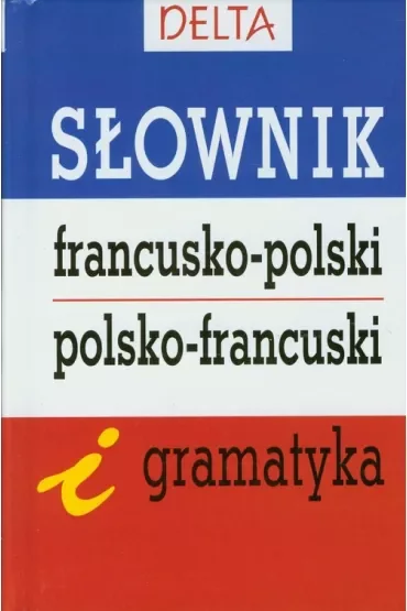 Słownik francusko-polski polsko-francuski i gramatyka DELTA