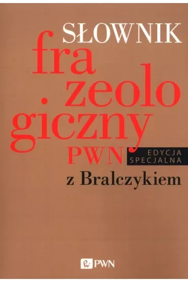 Słownik frazeologiczny PWN z Bralczykiem