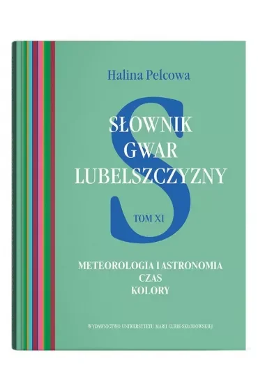Słownik gwar Lubelszczyzny Tom 11 Meteorologia i astronomia. Czas. Kolory