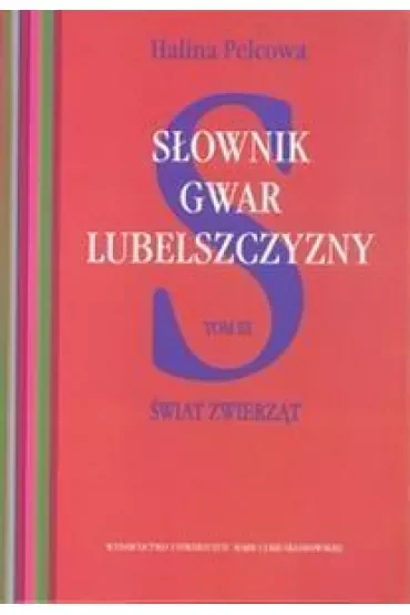 Słownik gwar Lubelszczyzny Tom 3 Świat zwierząt