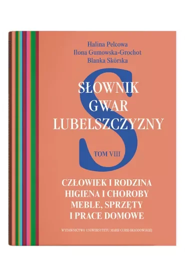 Słownik gwar Lubelszczyzny Tom 8. Człowiek i rodzina