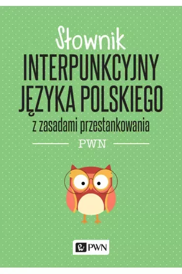Słownik interpunkcyjny języka polskiego z zasadami przestankowania