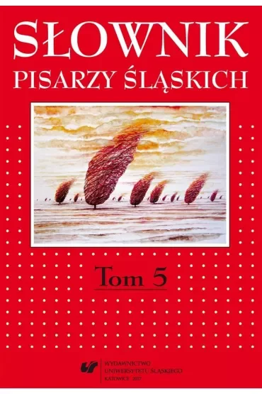 Słownik pisarzy śląskich T.5
