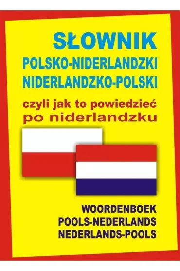 Słownik polsko-niderlandzki niderlandzko-polski czyli jak to powiedzieć po niderlandzku. Oprawa twar