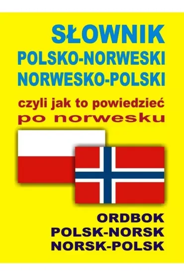 Słownik polsko-norweski norwesko-polski czyli jak to powiedzieć po norwesku