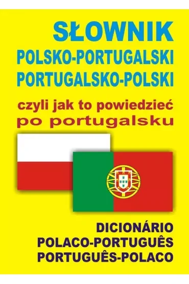 Słownik polsko-portugalski portugalsko-polski czyli jak to powiedzieć po portugalsku