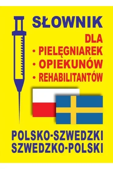 Słownik dla pielęgniarek, opiekunów, rehabilitantów polsko-szwedzki szwedzko-polski